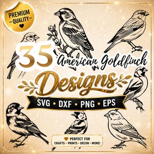 May include: A selection of 35 American Goldfinch designs in SVG, DXF, PNG, and EPS formats. The image shows several black and white illustrations of the bird, with text that reads "Premium Quality" and "Perfect for Crafts, Prints, Decor, More!"