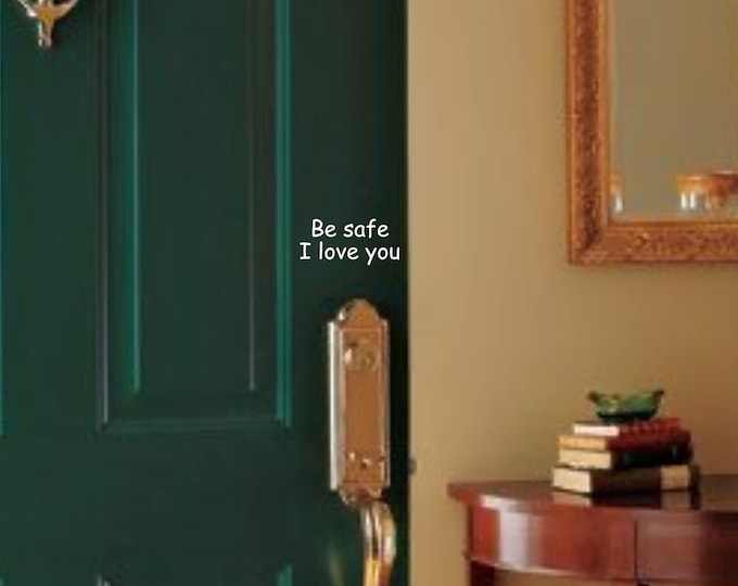 Be Safe I Love You Door Decal - Front Door Vinyl Sticker