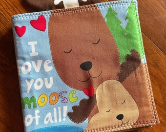 I love you Moose and All fabric baby book, I love you cloth book, soft cloth book, cloth baby book, fabric baby book, moose soft baby book