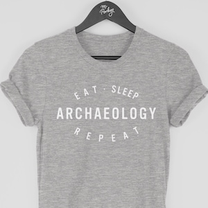 Archaeology Shirt, Archaeologist t-shirt, Archaeology Gift, Eat Sleep Archaeology Repeat T Shirt