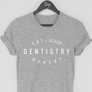 Dentistry Shirt, Dentist Gift, Dentistry Student T-Shirt, Eat Sleep Dentistry Repeat T Shirt