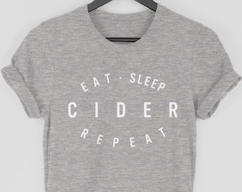 Cider Shirt, Cider Drinker Gift, Eat Sleep Cider Repeat T Shirt