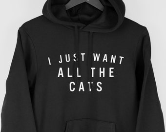 I Just Want All The Cats Hoodie, Cat Hoodie, Cat Lover Gift, Funny Cat Hoody, Christmas Gift For Cat Lover