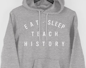 History Teacher Hoodie, History Teacher Gift, Eat Sleep Teach History Hoodie,