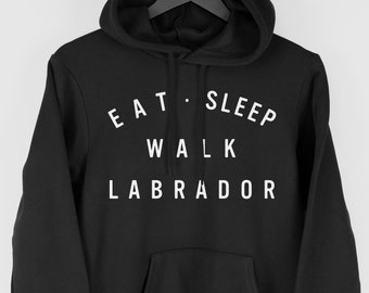 Labrador Hoodie, Eat Sleep Walk Labrador Hoodie, Gift for Labrador Owner, Labrador Hoody