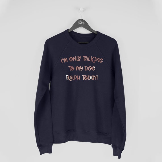 Sweatshirt im only talking to my dog today clearance