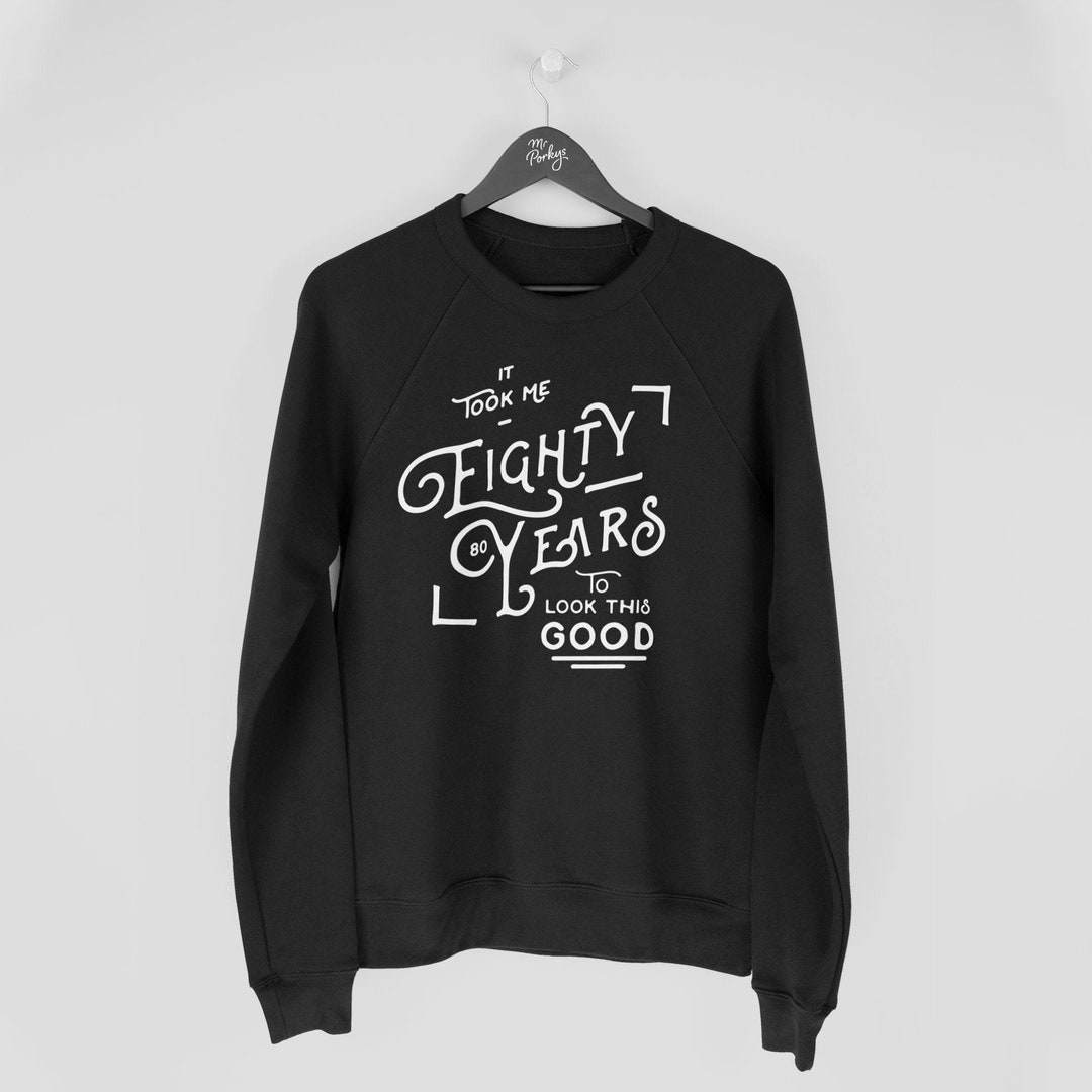 Funny 80th Birthday Sweatshirt It Took Me 80 Years to Look Etsy UK
