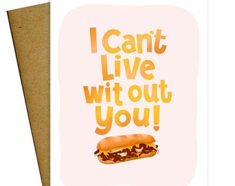 I Can't Live Wit Out You Philadelphia Cheesesteak Love Card