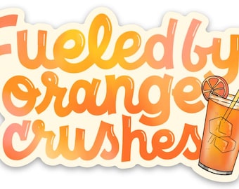 Fueled by Orange Crushes Sticker