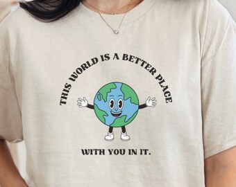 Deze wereld is een betere plek met jou erin Shirt, T-shirt zelfmoordpreventie, leuk T-shirt geestelijke gezondheid, shirt aardekarakter,