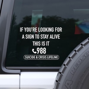 Suicide Prevention Bumper Sticker If You&#39;re Looking For A Sign To Stay Alive, This Is It Decal Mental Health Awareness 988 Crisis Line