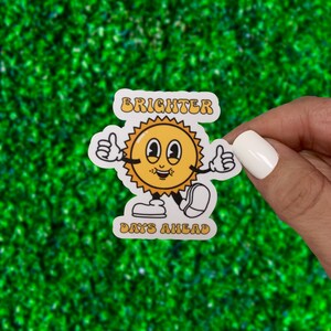 Brighter Days Ahead Waterproof Sticker, Cute Retro Sticker, Sunshine Sticker, Cute Sun Character Sticker, Mental Health Sticker