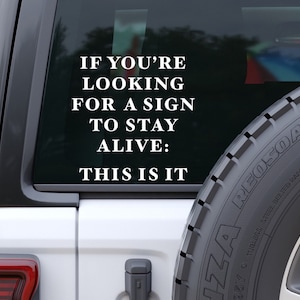 Suicide Prevention Bumper Sticker, If You Are Looking For A Sign To Stay Alive: This is it, Mental Health Awareness Car Decal