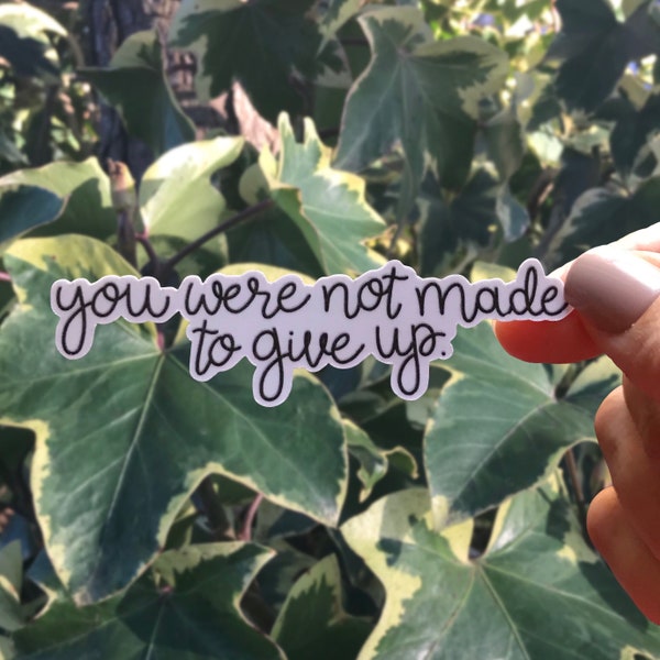 You Were Not Made To Give Up Sticker, Suicide Prevention Sticker, Waterproof Sticker