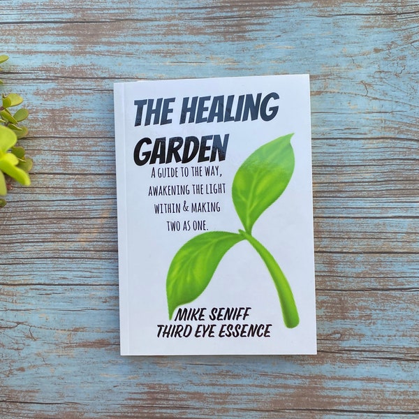 The Healing Garden , A Guide to the Way, Awakening the Light Within & Making Two as One