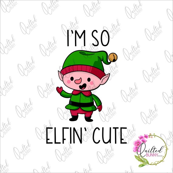 I M So Elfin Cute Christmas Elf Design For Sublimation Or Other Printing Digital Download