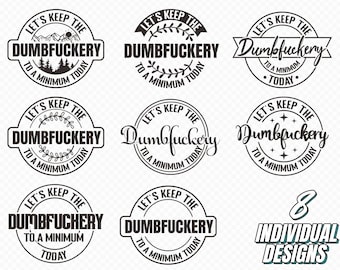 Let's Keep The Dumbfuckery To a Minimum Today Svg, Png,Dxf,Pdf Funny svg, Quotes Sayings, Funny mom svg, Sassy svg, Files for cricut