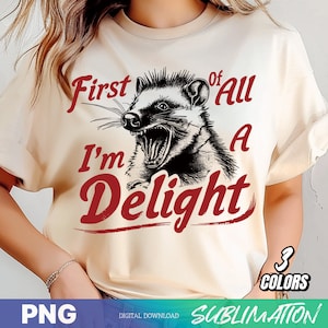 First of All I&#39;m a Delight Sarcastic PNG | Funny Opossum & Angry Possum PNG | Vintage Shirt Retro Sublimation Design | PNG Download