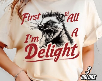 First of All I'm a Delight Sarcastic PNG | Funny Opossum & Angry Possum PNG | Vintage Shirt Retro Sublimation Design | PNG Download