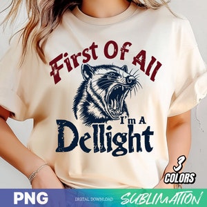 First of All I&#39;m a Delight Sarcastic PNG Files, Funny Opossum PNG, Angry Possum Png, Vintage Shirt Retro Sublimation Design