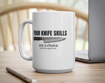 Your Knife Skills Are a Choice mug | Ceramic Coffee Cup 11oz 15oz