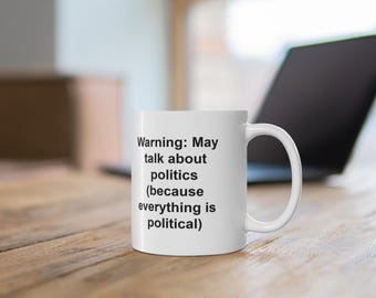 Warning: May Talk About Politics Funny Coffee Mug
