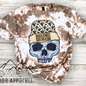 Freezing To Death T-Shirt | Skull Shirt | Winter Tee | Bleach Tee | Cold Weather Shirt | Unisex | Women’s | Bleach Shirt | Gift