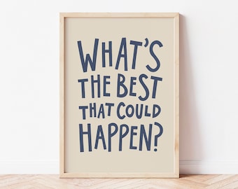 Könnte beinhalten: Ein beigefarbener gerahmter Druck mit dem Text "WHAT'S THE BEST THAT COULD HAPPEN?" in dunkelblauer Schrift.