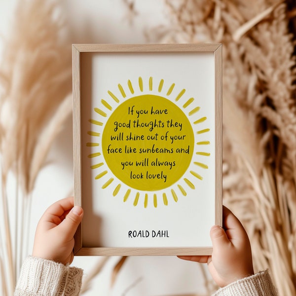 Roald Dahl Quote Print, If you have good thoughts, Motivational print, Childrens Author, Sunshine Print, Positivity print, Nursery Print