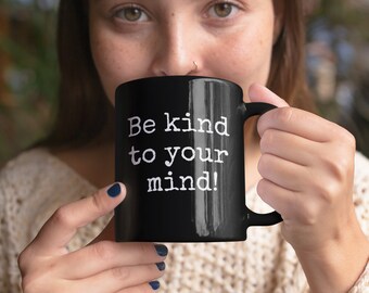 Mental Health Matters Mug, Be Kind to Your Mind Mug, Positive Message Gift Mug, Gift for Friend, Inspirational Gift Mug