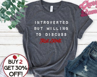 Introverted But Willing to Discuss True Crime, Introvert True Crime Fan Gift, True Crime Podcast Lover, True Crime Gift, Introvert Shirt 4XL