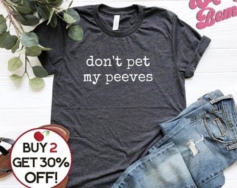 Don't Pet My Peeves Tshirt - Sarcastic Tshirt - Funny Quote Tee - Gift for Best Friend - Unisex Graphic Tee Shirt