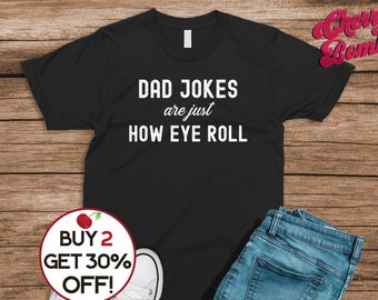 Funny Dad T-shirt - Dad Jokes Are Just How Eye Roll - Father's Day Gift - Gift for Dad - Punny Dad T-shirt