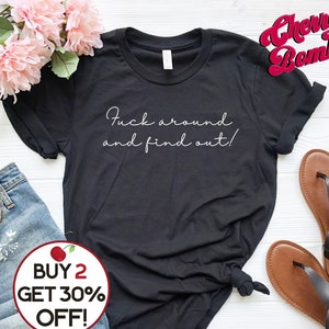 Funny Ladies Unisex Graphic Tee, Fuck Around and Find Out, Sarcastic Profanity Tshirt, Ironic Gift Tshirt, Minimalist Swear Tee, Plus to 4XL image 1