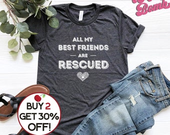 Animal Rescue T-shirt - All My Best Friends Are Rescued - Rescue Dog Owner Tee - Rescue Cat Mama - Adopt a Pet Tshirt