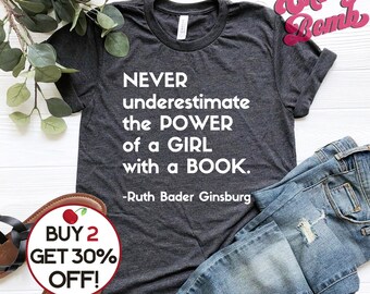 Ruth Bader Ginsburg Quote Tee, Feminist Tshirt, Never Underestimate The Power of a Girl with a Book, Notorious RBG Gift, Plus & Kids PM1052