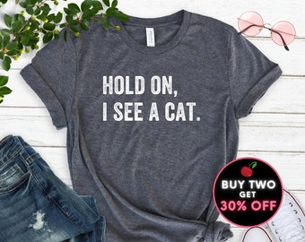 Cat Lover Shirt Hold On I See A Cat Easily Distracted By Cats Loves Cats Tshirt Cat Lover Gifts Cat Mama Gift Crazy Cat Lady Shirt Plus 4XL