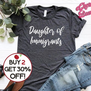 Daughter of Immigrants Shirt Social Justice Shirt Immigrant Shirt Democrat Tshirt Liberal Shirt Political Shirts Activist Shirt Plus to 4XL