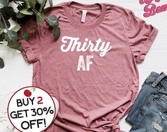 Camisa de cumpleaños número 30 - Treinta AF - Camisa de regalo de cumpleaños divertida - Cumplir 30 años - Regalo de cumpleaños número 30 - Camisa de fiesta de cumpleaños número 30, más hasta 4XL