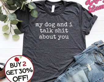 Mi perro y yo hablamos mierda sobre ti Camiseta - Funny Dog Owner Shirt - Dog Mama Shirt - Dog Dad Shirt - Dog Lover Tee - Unisex Graphic Tee