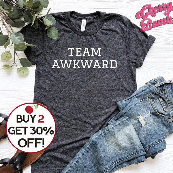 Team Awkward Shirt - Funny Quote Shirt - Tumblr Shirt - Teen Gift Shirt - Ironic Tee - Unisex Graphic Tee Shirt