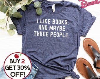 I Like Books & Maybe 3 People, Funny Bookworm Gift, Book Nerd Shirt, Book Lover Gift, Reading Week Shirt, Unisex Tee Shirt, Plus Sizes 4XL