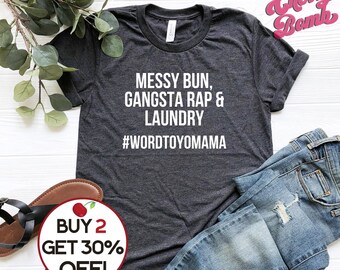 Funny Mom Life Tshirt Messy Bun Mom Gangsta Rap Mom Laundry Word to Yo Mama Shirt Cool Mom Shirt Mother&#39;s Day Gift For Mom Up to size 4XL
