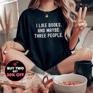 I Like Books & Maybe 3 People Funny Bookworm Gift Book Nerd Shirt Book Lover Gift Reading Week Shirt Bookish Librarian Shirt Plus Sizes 4XL
