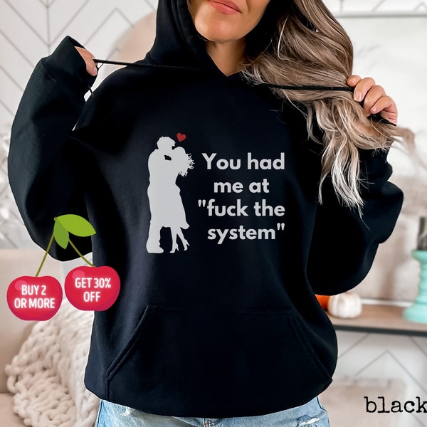 Anarchist Valentine's Gift Hoodie - You Had Me at Fuck the System - Anti-establishment - Non conformist - Woke AF Love Story Gift