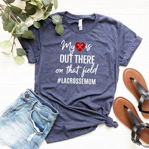 Lacrosse Mom T-shirt - My Heart is Out There on That Field - Gift for Mom of Lacrosse Player - Sports Mama - Mother&#39;s Day Gift