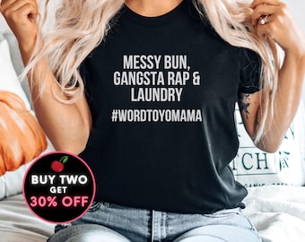 Funny Mom Life Tshirt Messy Bun Mom Gangsta Rap Mom Laundry Word to Yo Mama Shirt Cool Mom Shirt Mother's Day Gift For Mom Up to size 4XL