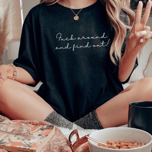 Funny Ladies Unisex Graphic Tee, Fuck Around and Find Out, Sarcastic Profanity Tshirt, Ironic Gift Tshirt, Minimalist Swear Tee, Plus to 4XL image 3