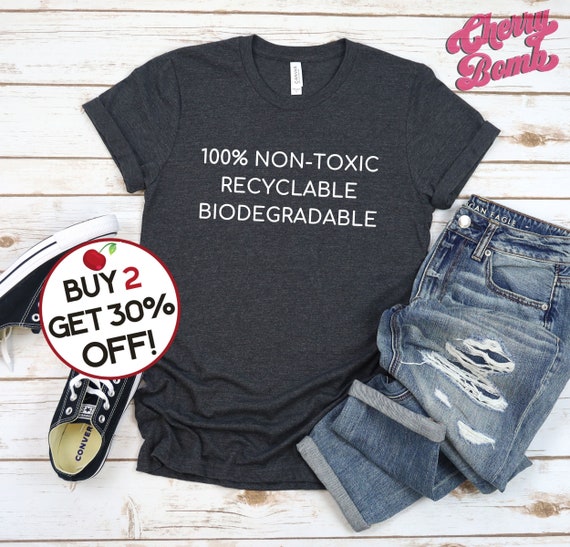 Ironic Eco-friendly T-Shirt, Recyclable, Non-toxic, Environmentalist, Funny Gift for Him/Her, Teen Gift