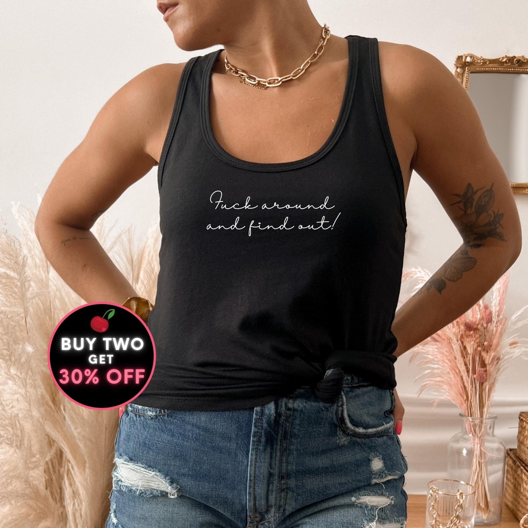 Funny Sarcastic Profanity Tank Top Fuck Around and Find Out Tank Sassy ...